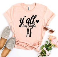 t shirts, t shirt with quotes, graphic ts, "yall im single" t shirts, single t shirts, funny quotes about being single, clothes, workout t shirts, casual t shirts, clothes, unisex t shirts, newly single t shirts, gift ideas, birthday gifts, funny t shirts, funny quotes 