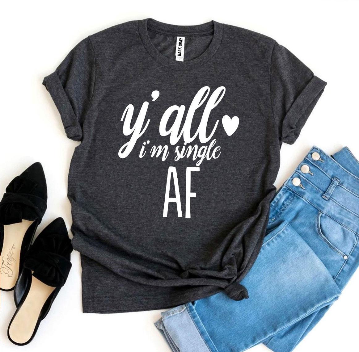 t shirts, t shirt with quotes, graphic ts, "yall im single" t shirts, single t shirts, funny quotes about being single, clothes, workout t shirts, casual t shirts, clothes, unisex t shirts, newly single t shirts, gift ideas, birthday gifts, funny t shirts, funny quotes, AF quotes