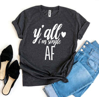 t shirts, t shirt with quotes, graphic ts, "yall im single" t shirts, single t shirts, funny quotes about being single, clothes, workout t shirts, casual t shirts, clothes, unisex t shirts, newly single t shirts, gift ideas, birthday gifts, funny t shirts, funny quotes, AF quotes