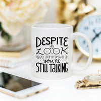 Despite The Look On My Face, You're Still Talking Graphic Coffee Mug