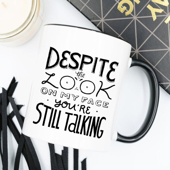 Despite The Look On My Face, You're Still Talking Graphic Coffee Mug