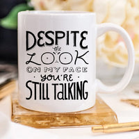 Despite The Look On My Face, You're Still Talking Graphic Coffee Mug